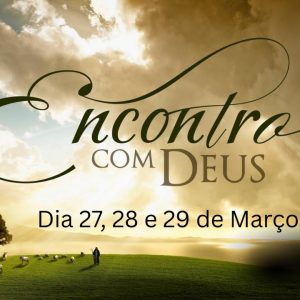 ENCONTRO COM DEUS 27, 28 e 29 de Março